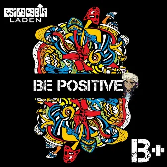 Be Positive by Psilocybin Laden