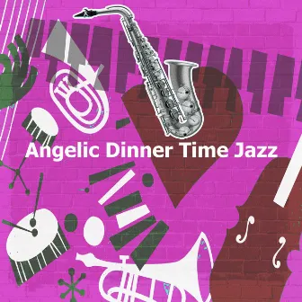 Angelic Dinner Time Jazz by Dinner Jazz BGM