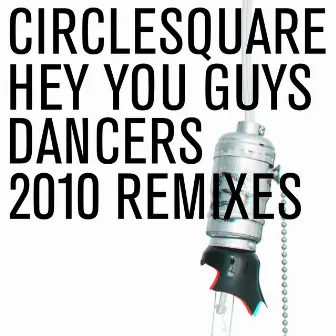 Hey You Guys/Dancers 2010 Remixes by Circlesquare