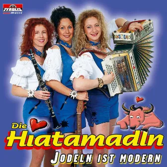 Jodeln ist modern by Die Hiatamadln