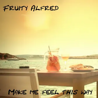 Make Me Feel This Way by Fruityalfred