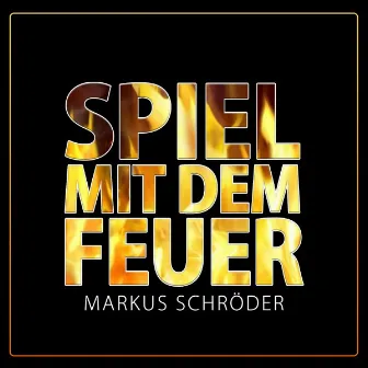 Spiel mit dem Feuer by Markus Schröder