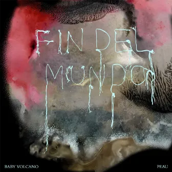 FIN DEL MUNDO (PEAU) by Baby Volcano