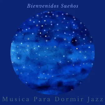 Bienvenidos Sueños by Musica para Dormir Jazz