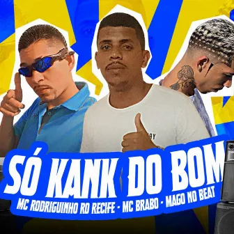 Só Kank do Bom by MC Brabo