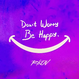 Dont Worry Be Happy by RKOV