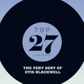 Top 27 Classics - The Very Best of Otis Blackwell by Otis Blackwell