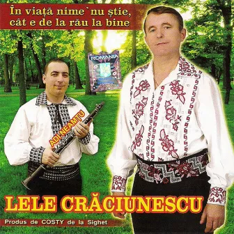 În Viață Nimeni Nu Știe, Cât E De La Rău La Bine by Lele Crăciunescu