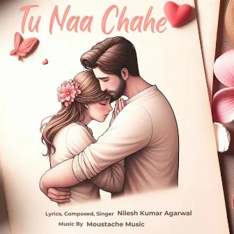 Tu Naa Chahe by Nilesh Kumar Agarwal