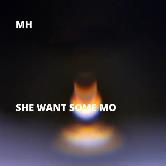 She Want Some Mo by MH