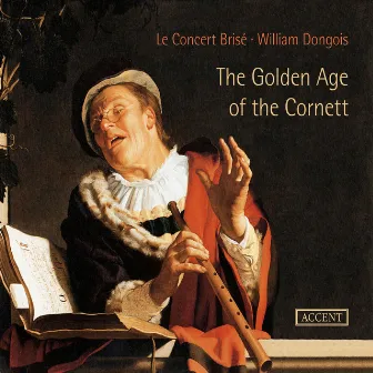 The Golden Age of the Cornett by Le Concert Brisé