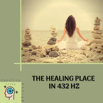 The Healing Place in 432 Hz by 432Hz Positive Energy