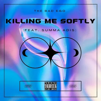 Killing Me Softly by The Bad Ego