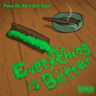 Everything Is Better by Figga Da Kid