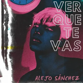 Ver Que Te Vas by Alejo Sánchez