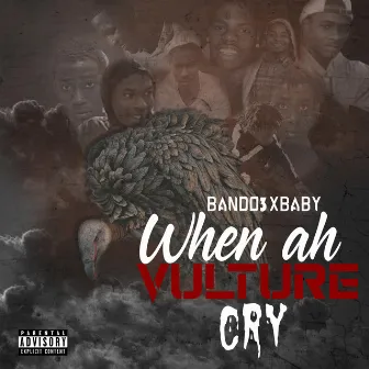 When Ah Vulture Cry by Bando3xBaby