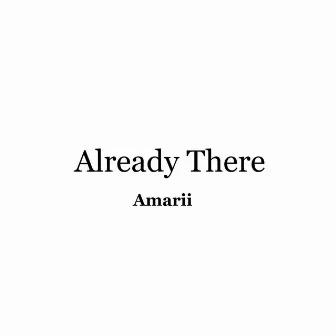 Already There by Amarii