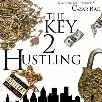 The Key 2 Hustling by C-Zar Rae