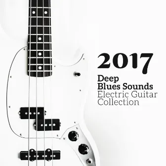 2017 Deep Blues Sounds: Electric Guitar Collection, Relaxing Night Smooth Blues to Rock, Memphis Lounge Bar by Royal Blues New Town