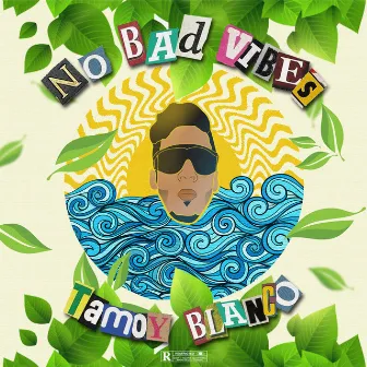 No Bad Vibes by Tamoy Blanco