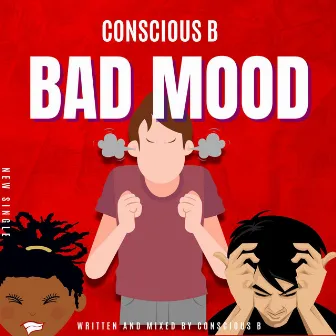 Bad Mood by Conscious B