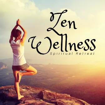 Zen Wellness: Spiritual Retreat, Yoga and Meditation, New Age Relaxing Music for Perfect Mood by Unknown Artist