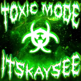 Toxicmode by ITSKAYSEE