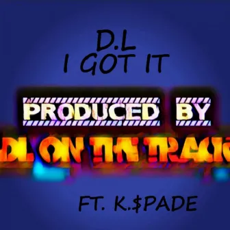 I GOT IT by D.L