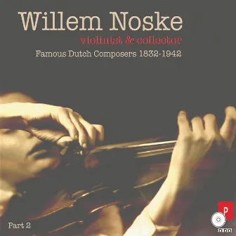 Willem Noske (Violinist & Collector), Pt. 2 by Willem Noske