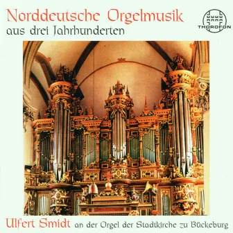 Norddeutsche Orgelmusik aus drei Jahrhunderten by Ulfert Smidt