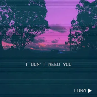 idontneedyou by Luna