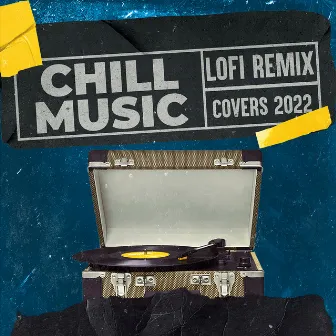 Chill Music: LoFi Remix Covers 2022 by LoFi Remix Guys