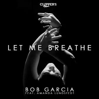 Let Me Breathe (feat. Amanda Lundstedt) by Bob Garcia