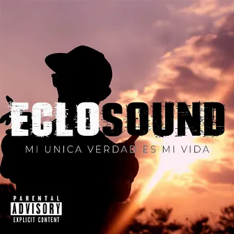 Mi única verdad es mi vida by Eclosound