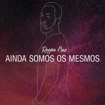 Ainda Somos os Mesmos by Rogério Cruz