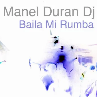 Baila Mi Rumba by Manel Duran Dj