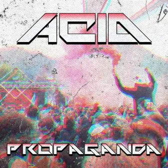 Acid Propaganda by Joey Risdon