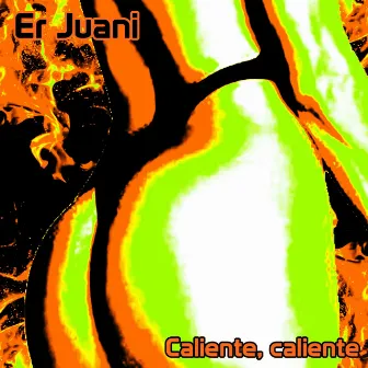 Caliente, Caliente by Er Juani