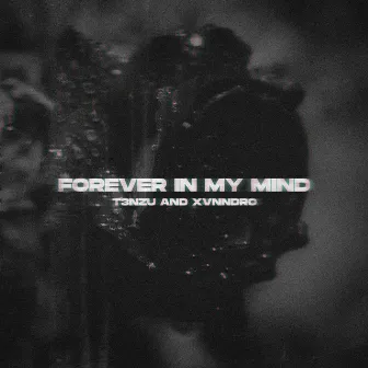 Forever In My Mind by T3NZU