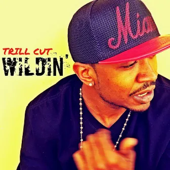 Wildin' by Trill Cut