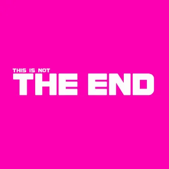 This Is Not the End by DaFOO