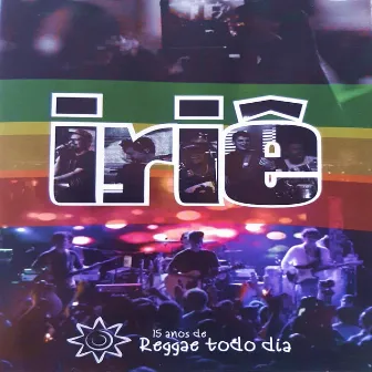 15 Anos de Reggae Todo Dia (Ao Vivo) by Irie