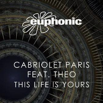 This Life Is Yours (feat. Theo) [Remixes] - EP by Cabriolet Paris