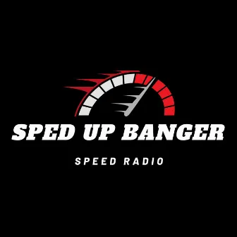 Sped Up Banger by Speed Radio