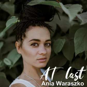 At Last by Ania Waraszko