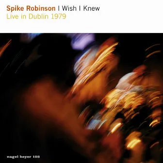 I Wish I Knew (Live in Dublin 1979) by Spike Robinson