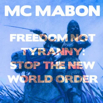 Freedom Not Tyranny: Stop The New World Order (Short version) by Mc Mabon