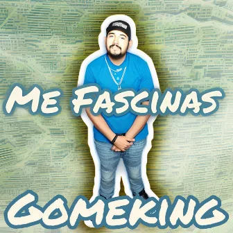 Me Fascinas by Gomeking