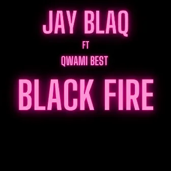 Black Fire by Jay Blaq