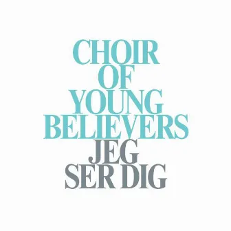 Jeg ser dig by Choir Of Young Believers